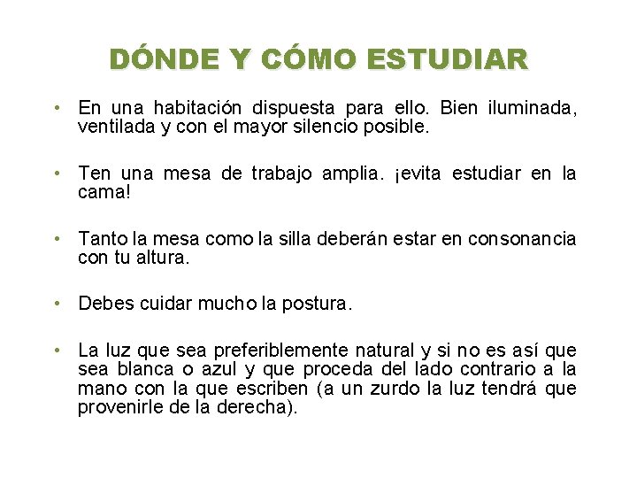 DÓNDE Y CÓMO ESTUDIAR • En una habitación dispuesta para ello. Bien iluminada, ventilada