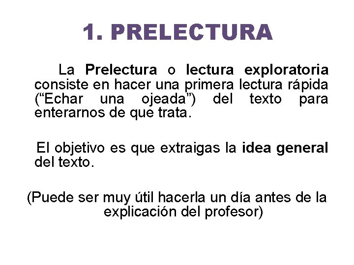 1. PRELECTURA La Prelectura o lectura exploratoria consiste en hacer una primera lectura rápida