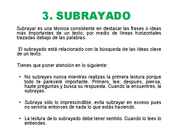 3. SUBRAYADO Subrayar es una técnica consistente en destacar las frases o ideas más