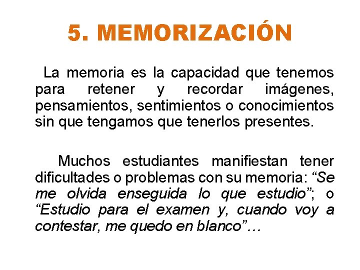 5. MEMORIZACIÓN La memoria es la capacidad que tenemos para retener y recordar imágenes,