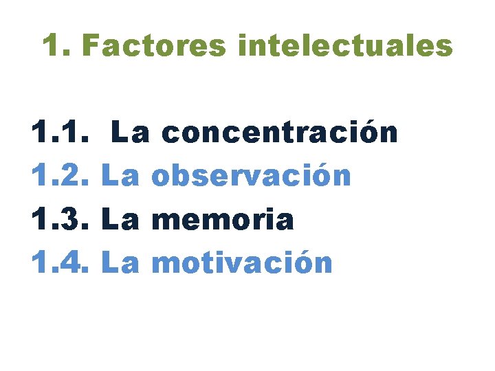 1. Factores intelectuales 1. 1. 1. 2. 1. 3. 1. 4. La concentración La