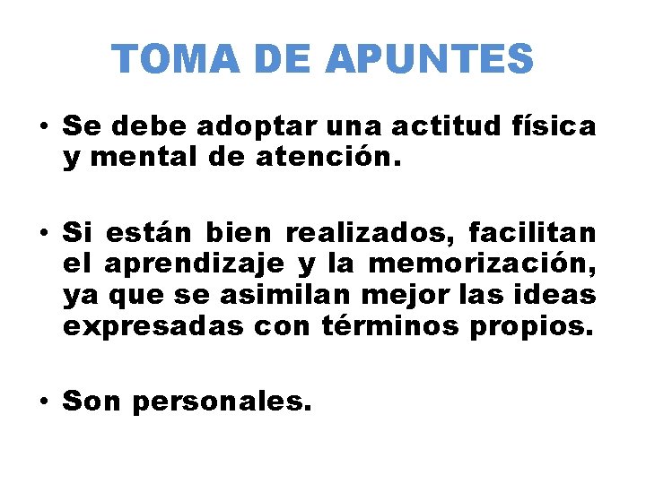 TOMA DE APUNTES • Se debe adoptar una actitud física y mental de atención.