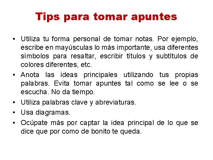 Tips para tomar apuntes • Utiliza tu forma personal de tomar notas. Por ejemplo,