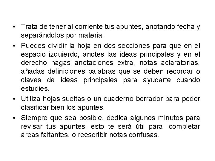  • Trata de tener al corriente tus apuntes, anotando fecha y separándolos por