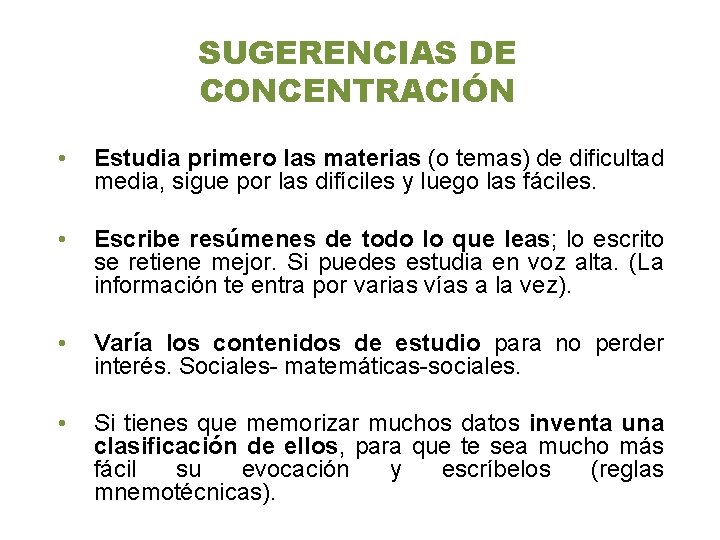 SUGERENCIAS DE CONCENTRACIÓN • Estudia primero las materias (o temas) de dificultad media, sigue