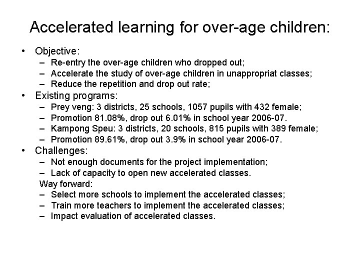 Accelerated learning for over-age children: • Objective: – Re-entry the over-age children who dropped