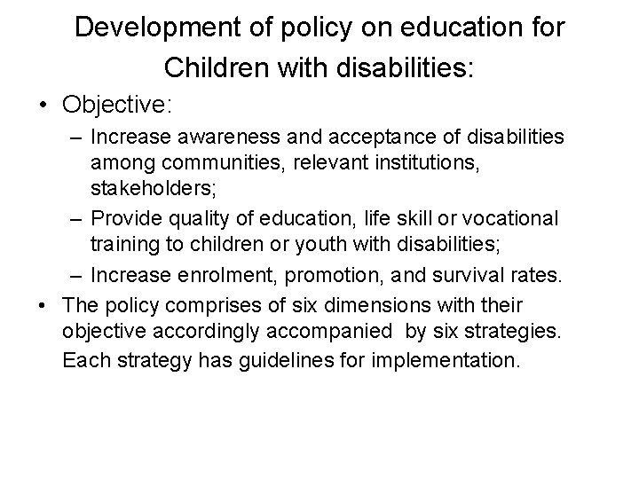 Development of policy on education for Children with disabilities: • Objective: – Increase awareness