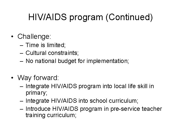 HIV/AIDS program (Continued) • Challenge: – Time is limited; – Cultural constraints; – No