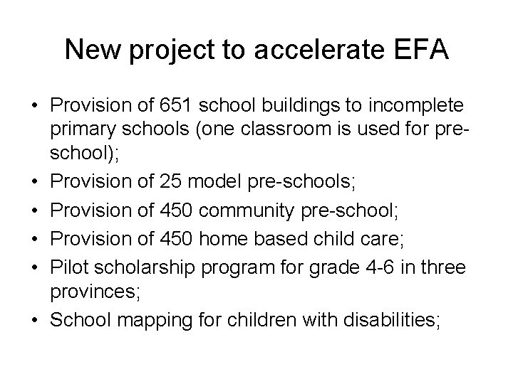 New project to accelerate EFA • Provision of 651 school buildings to incomplete primary