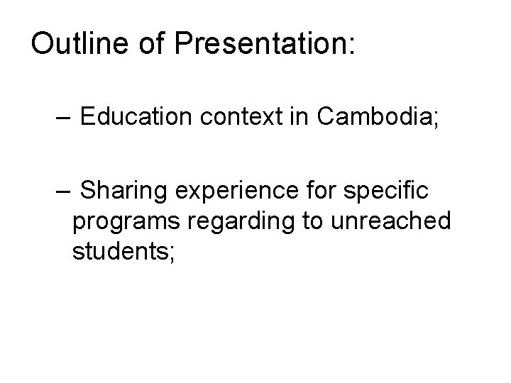 Outline of Presentation: – Education context in Cambodia; – Sharing experience for specific programs