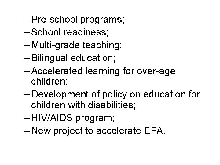 – Pre-school programs; – School readiness; – Multi-grade teaching; – Bilingual education; – Accelerated