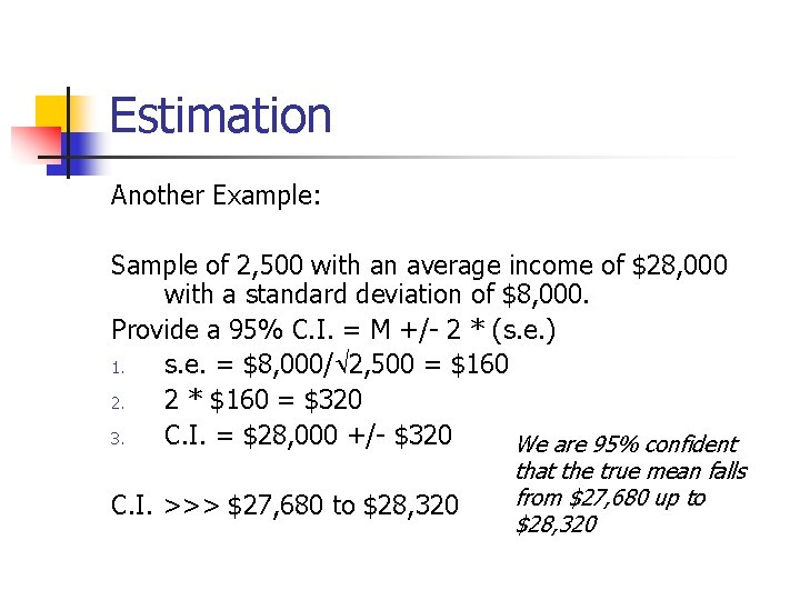 Estimation Another Example: Sample of 2, 500 with an average income of $28, 000