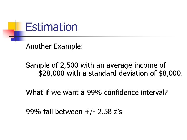 Estimation Another Example: Sample of 2, 500 with an average income of $28, 000