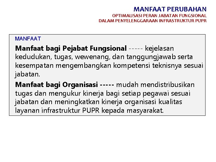 MANFAAT PERUBAHAN OPTIMALISASI PERAN JABATAN FUNGSIONAL DALAM PENYELENGGARAAN INFRASTRUKTUR PUPR MANFAAT Manfaat bagi Pejabat