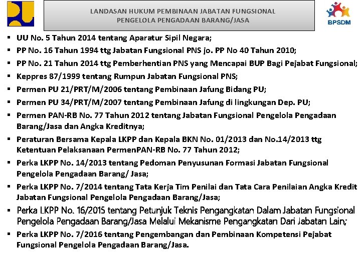 LANDASAN HUKUM PEMBINAAN JABATAN FUNGSIONAL PENGELOLA PENGADAAN BARANG/JASA § § § UU No. 5