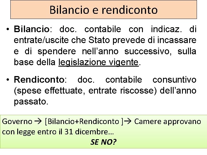 Bilancio e rendiconto • Bilancio: doc. contabile con indicaz. di entrate/uscite che Stato prevede