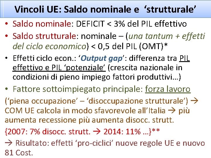 Vincoli UE: Saldo nominale e ‘strutturale’ • Saldo nominale: DEFICIT < 3% del PIL