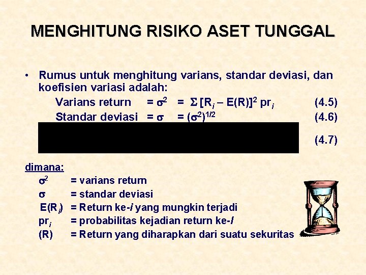 MENGHITUNG RISIKO ASET TUNGGAL • Rumus untuk menghitung varians, standar deviasi, dan koefisien variasi