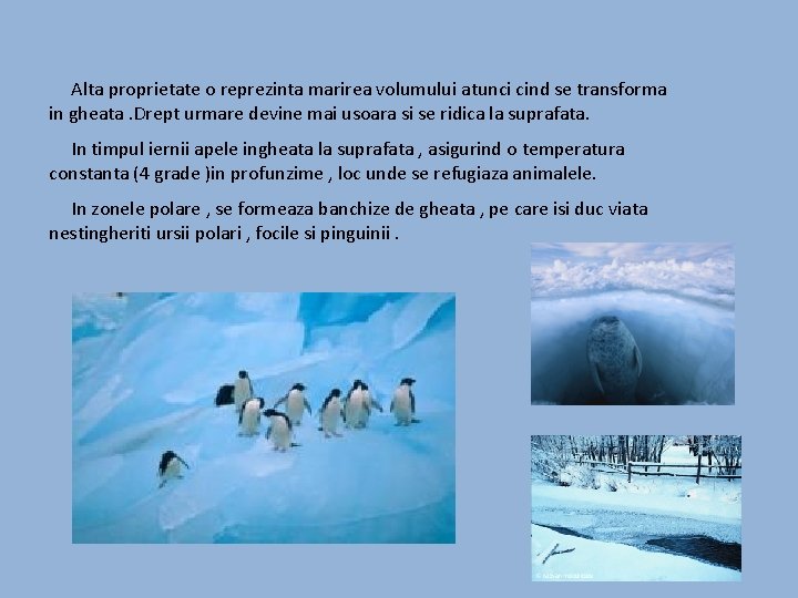  Alta proprietate o reprezinta marirea volumului atunci cind se transforma in gheata. Drept