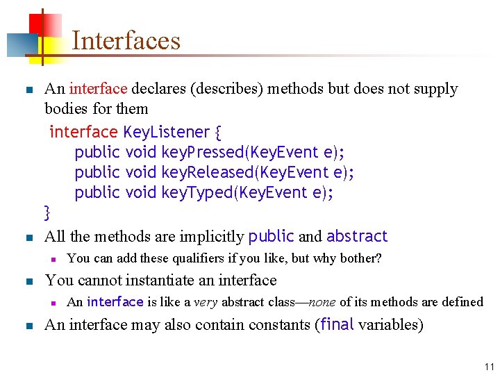 Interfaces n n An interface declares (describes) methods but does not supply bodies for