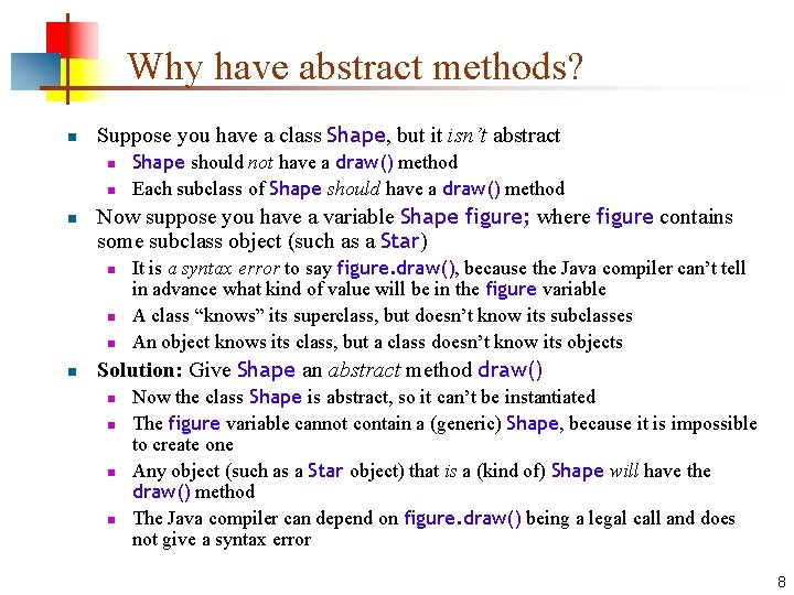 Why have abstract methods? n Suppose you have a class Shape, but it isn’t