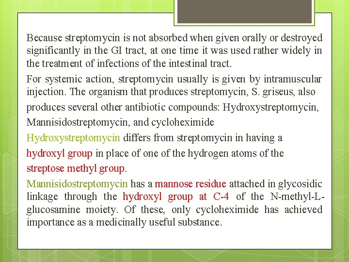 Because streptomycin is not absorbed when given orally or destroyed significantly in the GI