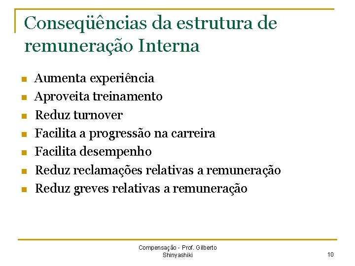 Conseqüências da estrutura de remuneração Interna n n n n Aumenta experiência Aproveita treinamento