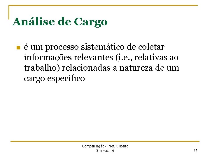 Análise de Cargo n é um processo sistemático de coletar informações relevantes (i. e.