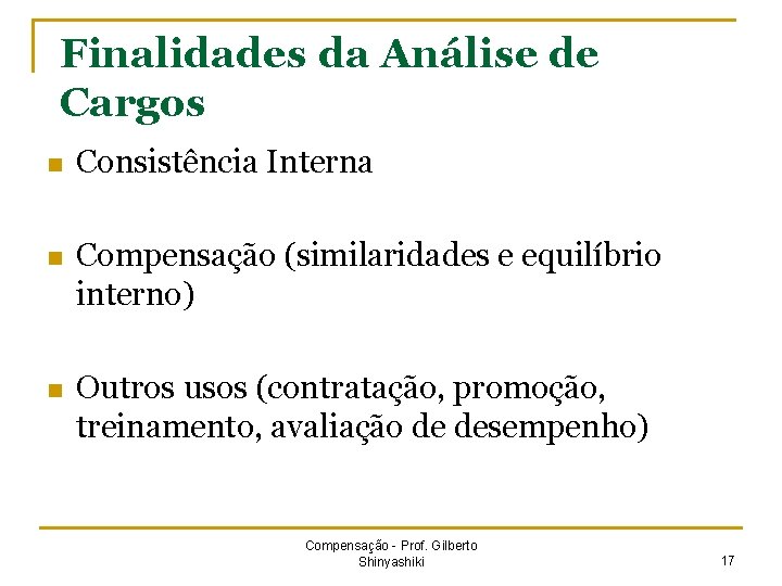 Finalidades da Análise de Cargos n Consistência Interna n Compensação (similaridades e equilíbrio interno)