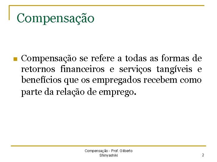 Compensação n Compensação se refere a todas as formas de retornos financeiros e serviços