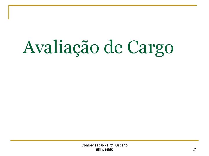 Avaliação de Cargo Compensação - Prof. Gilberto Shinyashiki 24 