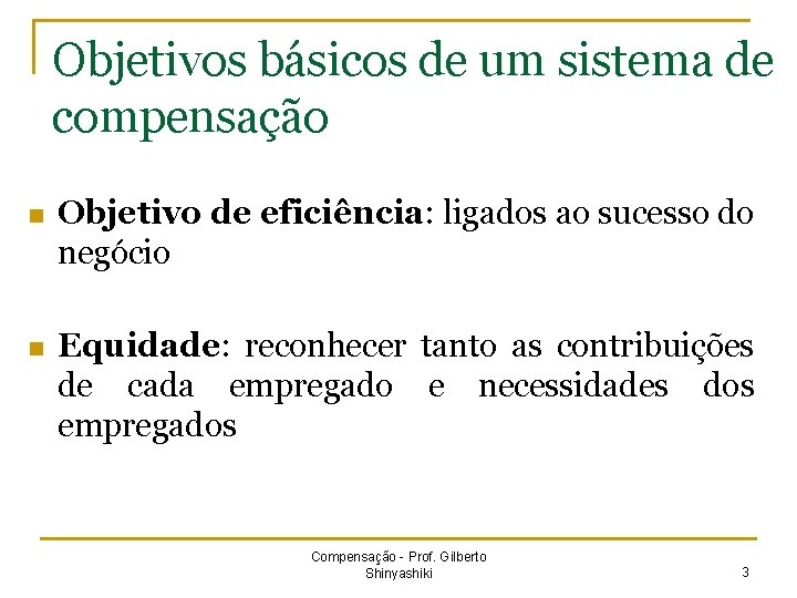 Objetivos básicos de um sistema de compensação n Objetivo de eficiência: ligados ao sucesso