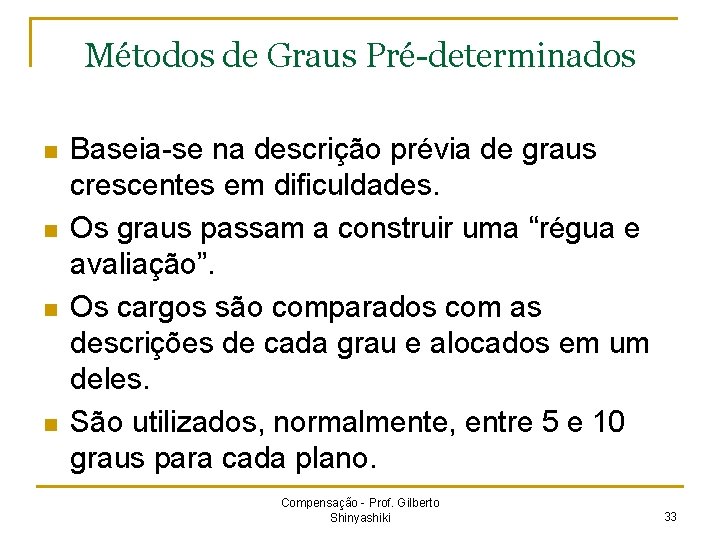 Métodos de Graus Pré-determinados n n Baseia-se na descrição prévia de graus crescentes em