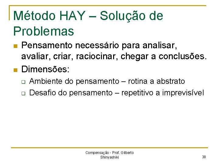 Método HAY – Solução de Problemas n n Pensamento necessário para analisar, avaliar, criar,