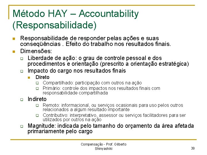 Método HAY – Accountability (Responsabilidade) n n Responsabilidade de responder pelas ações e suas