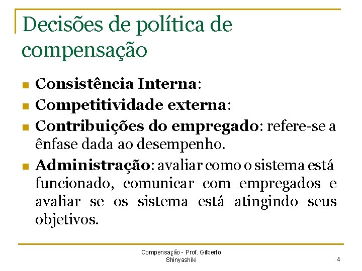 Decisões de política de compensação n n Consistência Interna: Competitividade externa: Contribuições do empregado: