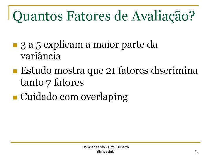 Quantos Fatores de Avaliação? 3 a 5 explicam a maior parte da variância n