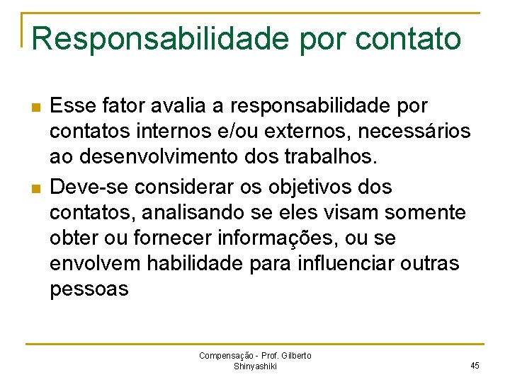 Responsabilidade por contato n n Esse fator avalia a responsabilidade por contatos internos e/ou