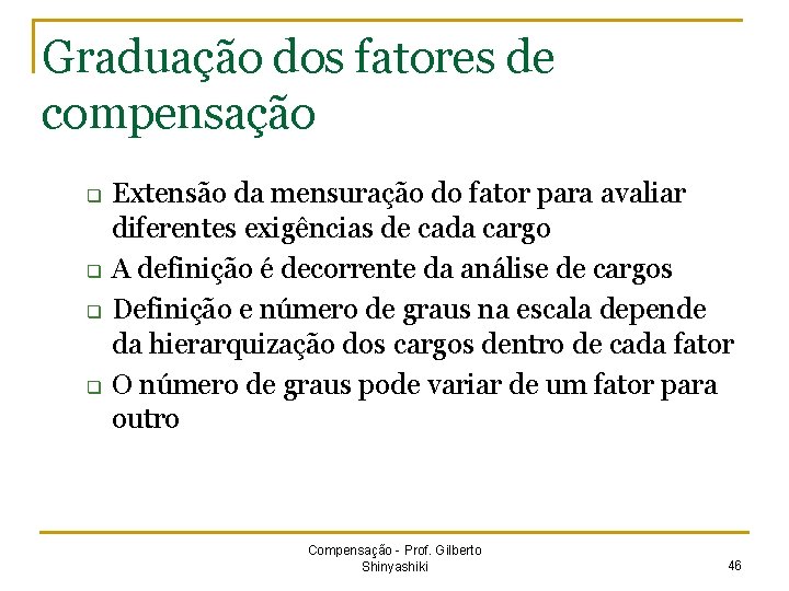 Graduação dos fatores de compensação q q Extensão da mensuração do fator para avaliar