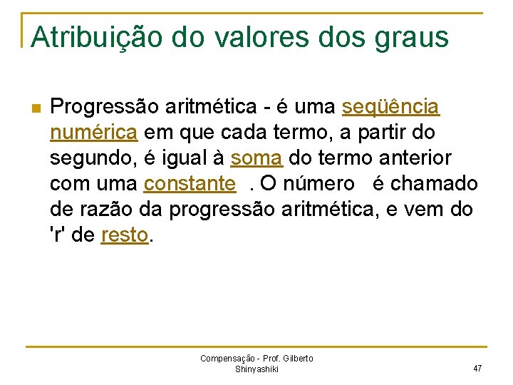 Atribuição do valores dos graus n Progressão aritmética - é uma seqüência numérica em