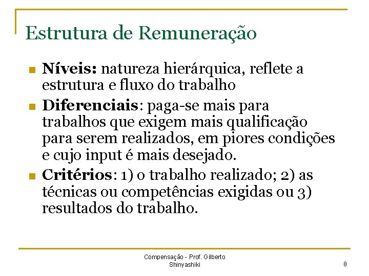 Estrutura de Remuneração n n n Níveis: natureza hierárquica, reflete a estrutura e fluxo