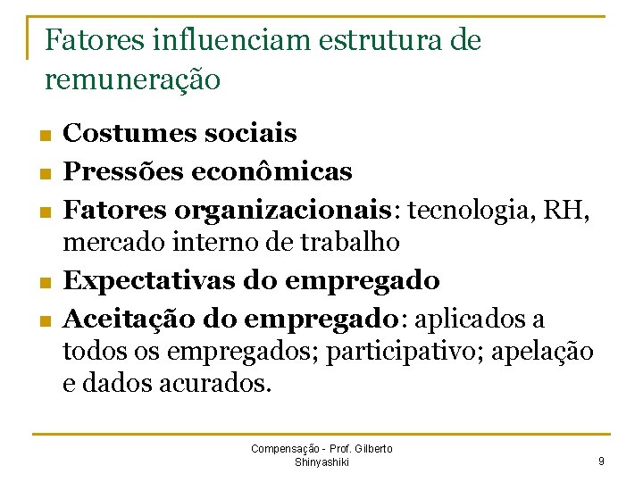 Fatores influenciam estrutura de remuneração n n n Costumes sociais Pressões econômicas Fatores organizacionais: