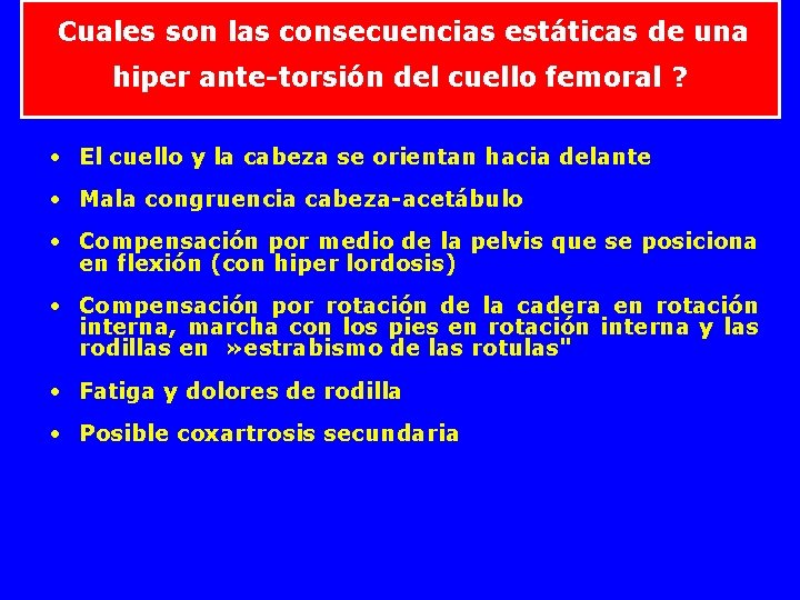  Cuales son las consecuencias estáticas de una hiper ante-torsión del cuello femoral ?