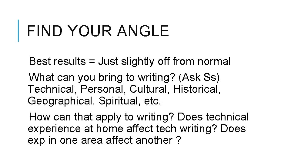 FIND YOUR ANGLE Best results = Just slightly off from normal What can you