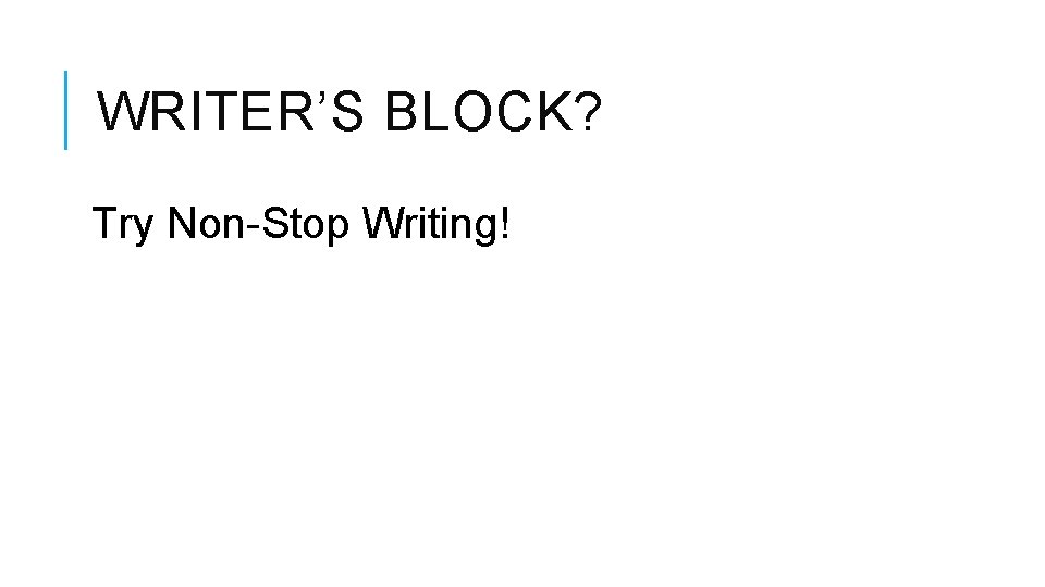WRITER’S BLOCK? Try Non-Stop Writing! 