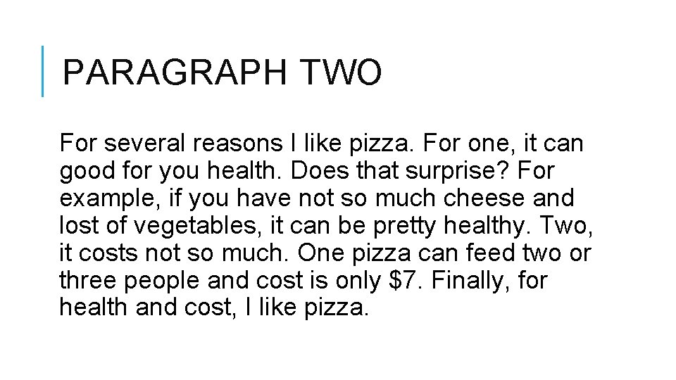 PARAGRAPH TWO For several reasons I like pizza. For one, it can good for