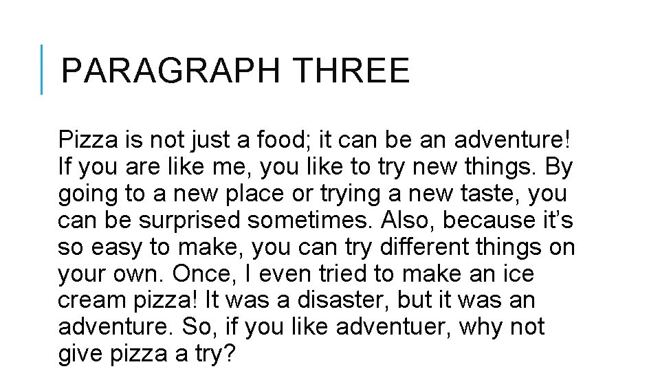 PARAGRAPH THREE Pizza is not just a food; it can be an adventure! If