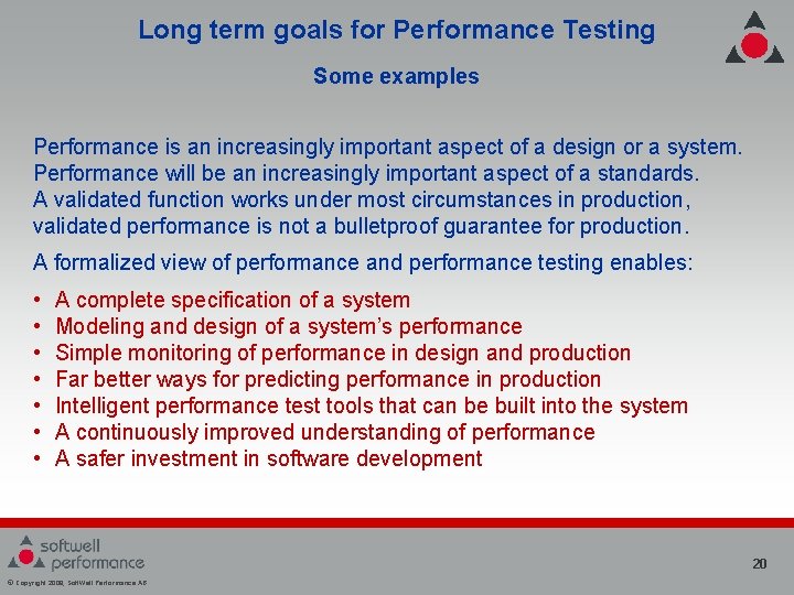 Long term goals for Performance Testing Some examples Performance is an increasingly important aspect Long term goals for Performance Testing Some examples Performance is an increasingly important aspect