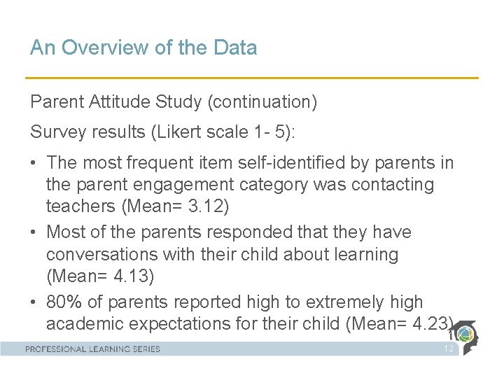 An Overview of the Data Parent Attitude Study (continuation) Survey results (Likert scale 1