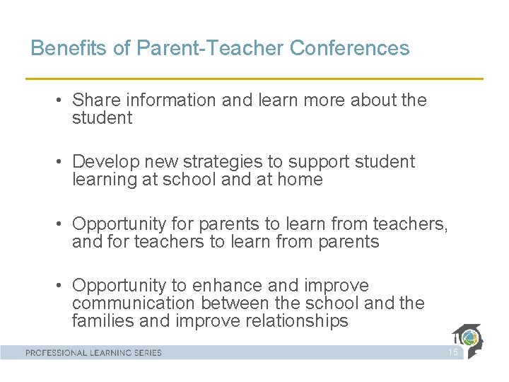 Benefits of Parent-Teacher Conferences • Share information and learn more about the student •